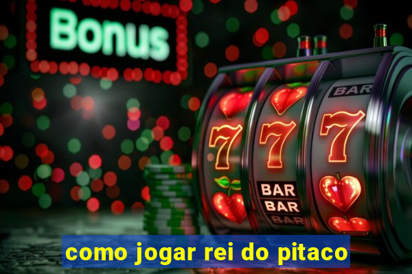 como jogar rei do pitaco