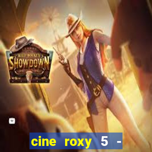 cine roxy 5 - santos santos - sp
