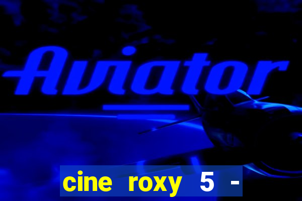cine roxy 5 - santos santos - sp