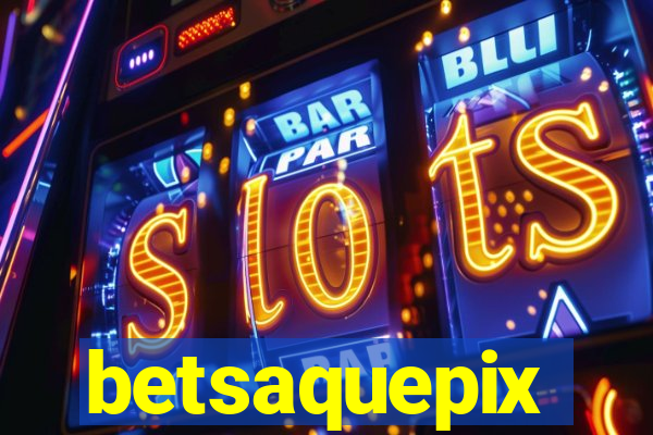 betsaquepix