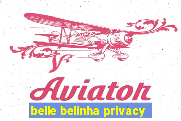 belle belinha privacy
