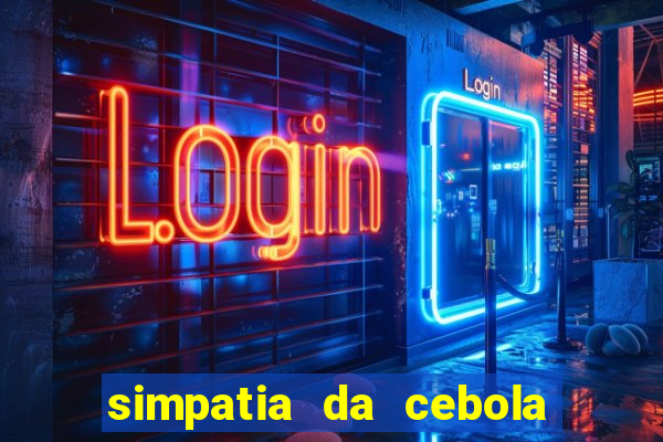 simpatia da cebola roxa para afastar rival