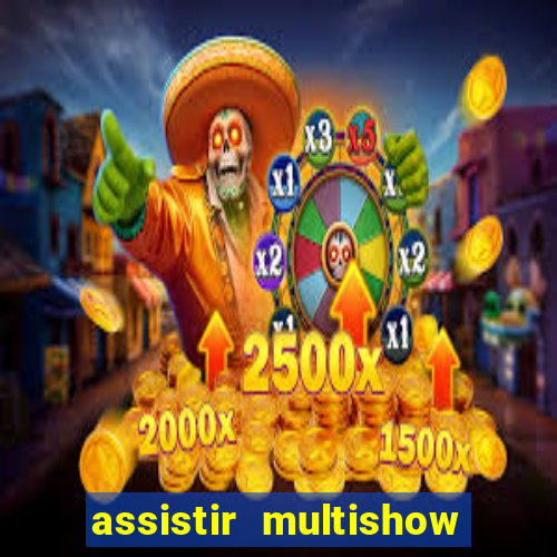 assistir multishow online ao vivo