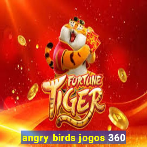 angry birds jogos 360