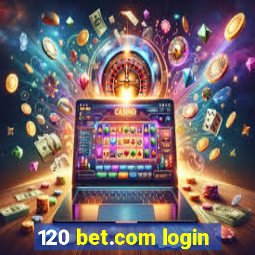 120 bet.com login
