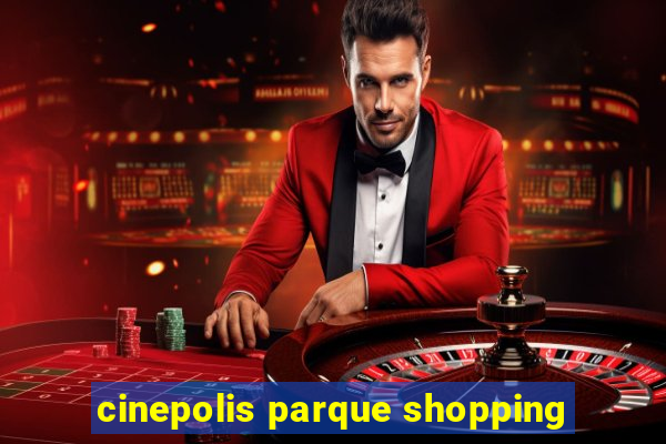 cinepolis parque shopping