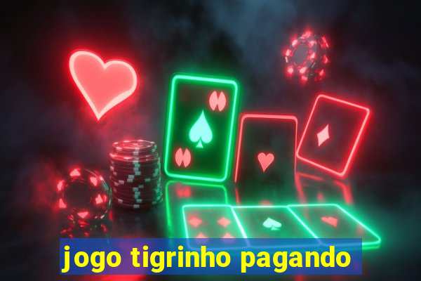 jogo tigrinho pagando