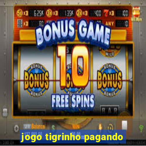 jogo tigrinho pagando