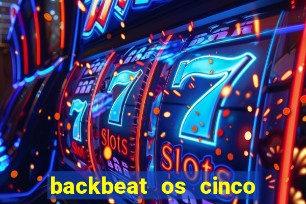 backbeat os cinco rapazes de liverpool download legendado