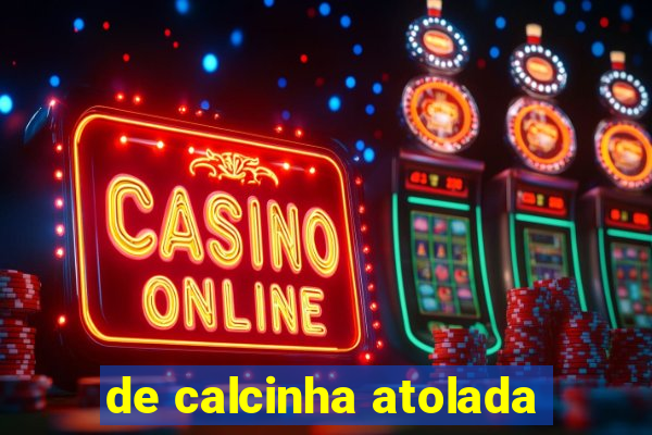 de calcinha atolada