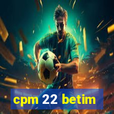 cpm 22 betim