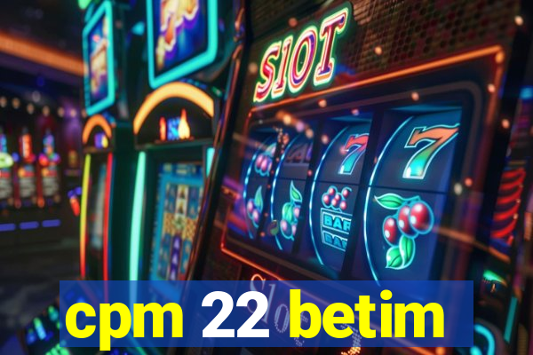 cpm 22 betim