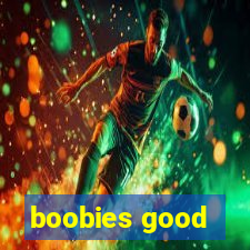 boobies good