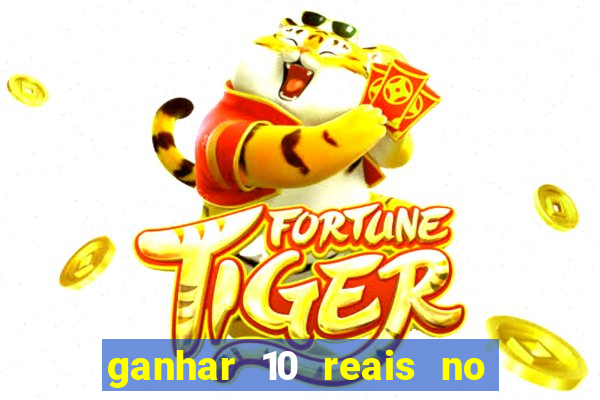 ganhar 10 reais no cadastro 2024
