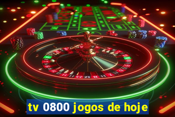 tv 0800 jogos de hoje