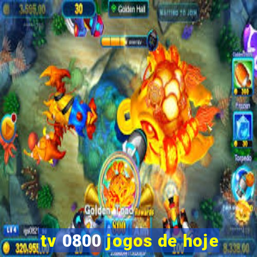 tv 0800 jogos de hoje