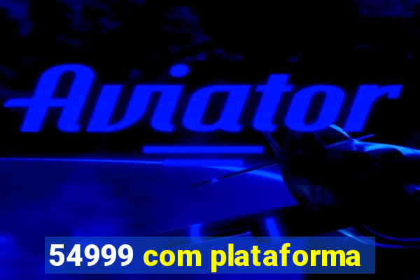 54999 com plataforma