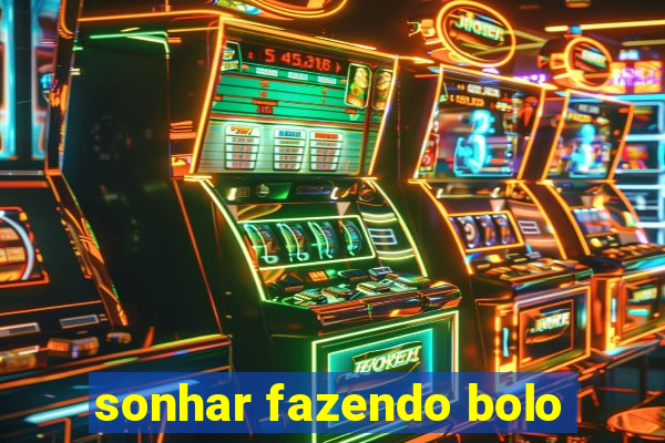 sonhar fazendo bolo