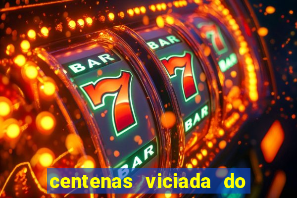 centenas viciada do jogo de bicho 2016