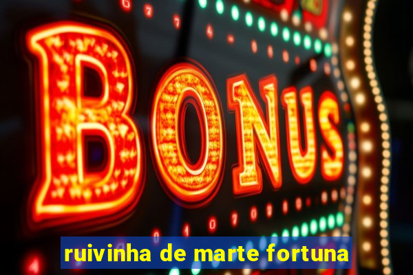ruivinha de marte fortuna