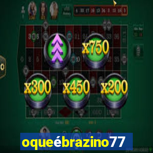 oqueébrazino777