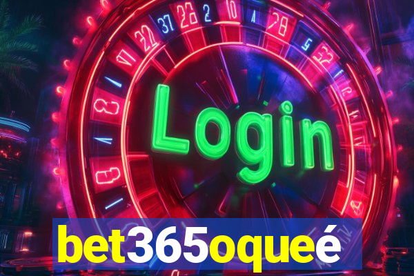 bet365oqueé