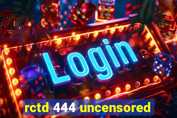 rctd 444 uncensored