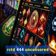 rctd 444 uncensored