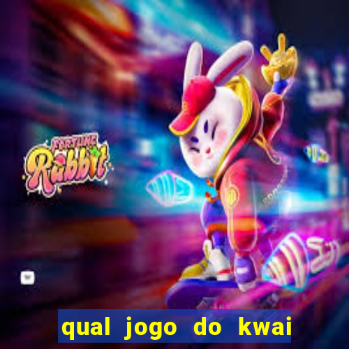 qual jogo do kwai que ganha mais dinheiro