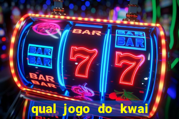 qual jogo do kwai que ganha mais dinheiro