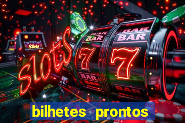 bilhetes prontos para hoje