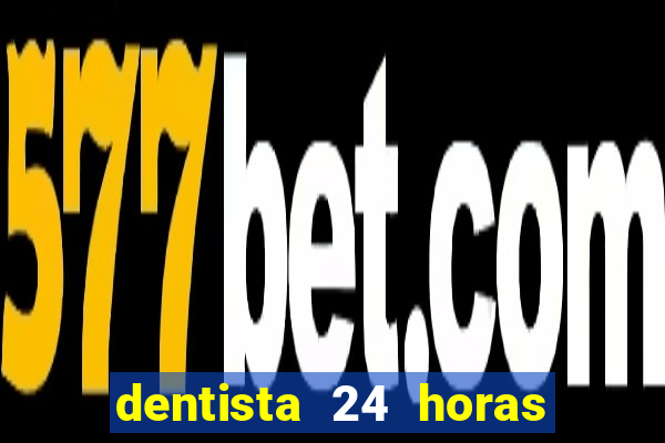 dentista 24 horas em betim
