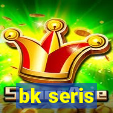 bk seris