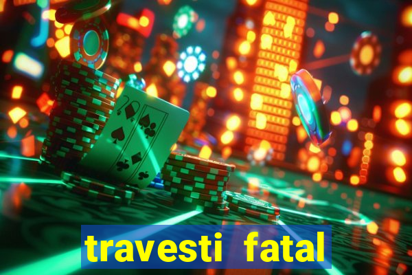 travesti fatal porto alegre