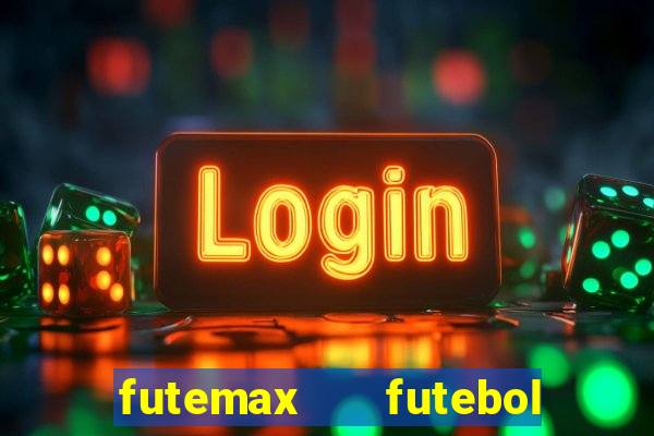 futemax   futebol ao vivo