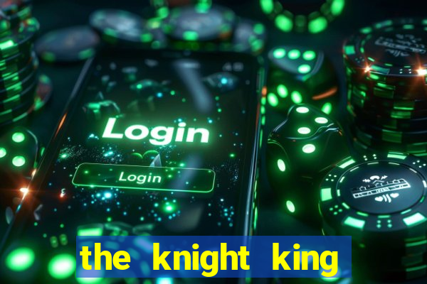 the knight king who returned with a god cap 1