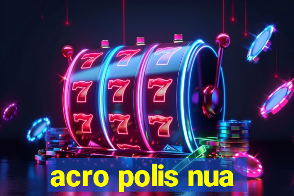 acro polis nua