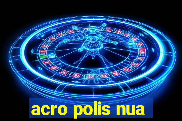 acro polis nua