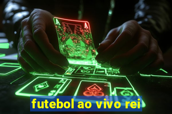 futebol ao vivo rei