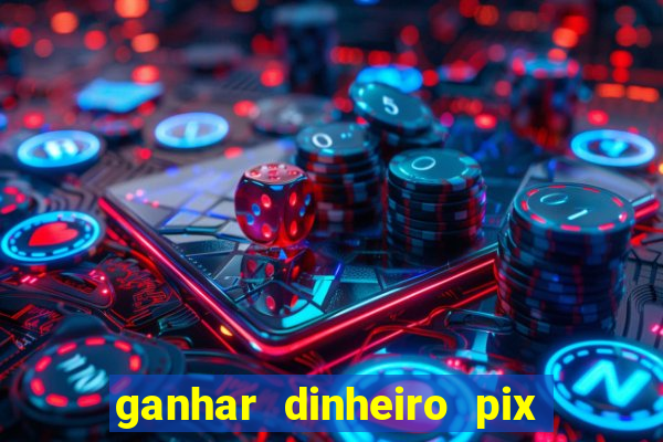 ganhar dinheiro pix de verdade bingo