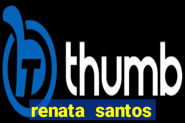 renata santos youtuber nua