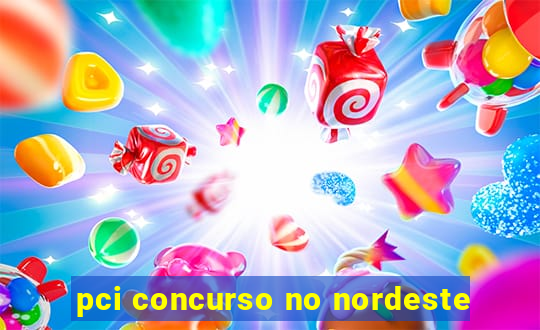 pci concurso no nordeste