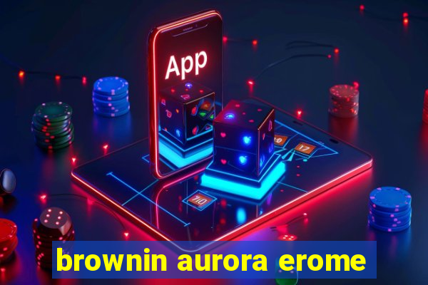 brownin aurora erome