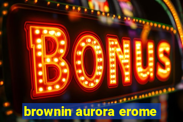 brownin aurora erome
