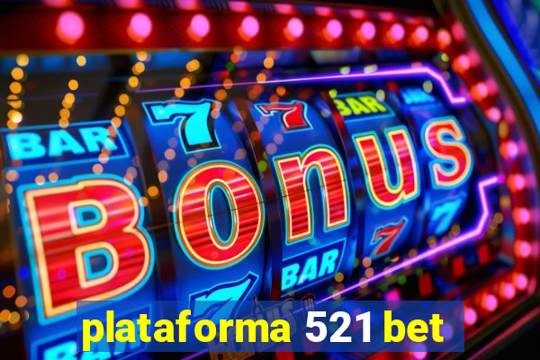 plataforma 521 bet