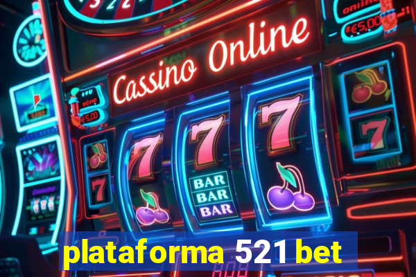 plataforma 521 bet