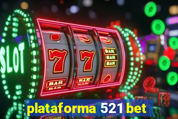 plataforma 521 bet