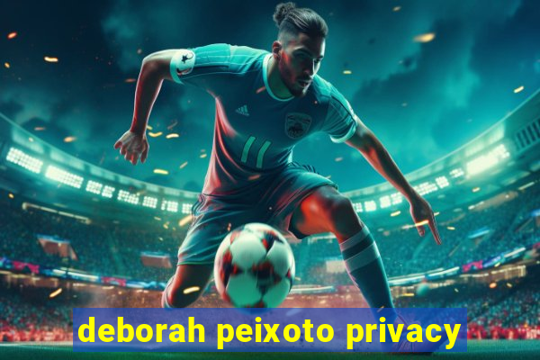 deborah peixoto privacy