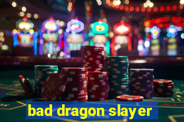 bad dragon slayer