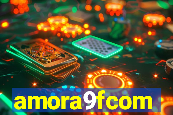 amora9fcom